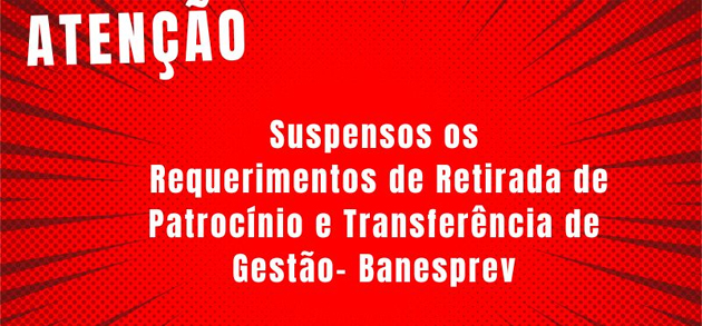 PREVIC suspende os requerimentos do Banesprev, relativos à retirada de patrocínio e à transferência de gestão